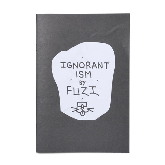 FUZI - 'Ignorantism' Zine